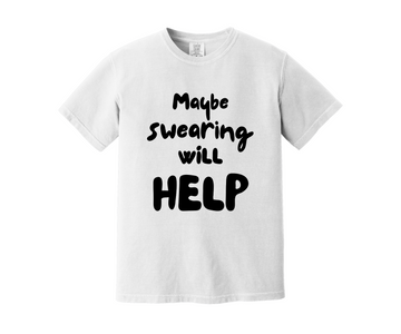 Maybe Swearing Will Help Tee
